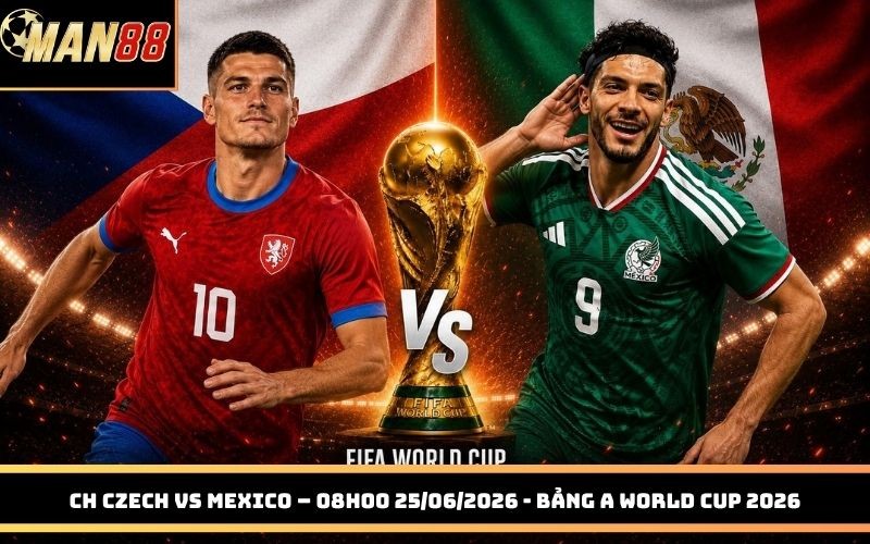 MAN88 Ch Czech Vs Mexico – 08h00 25/06/2026
