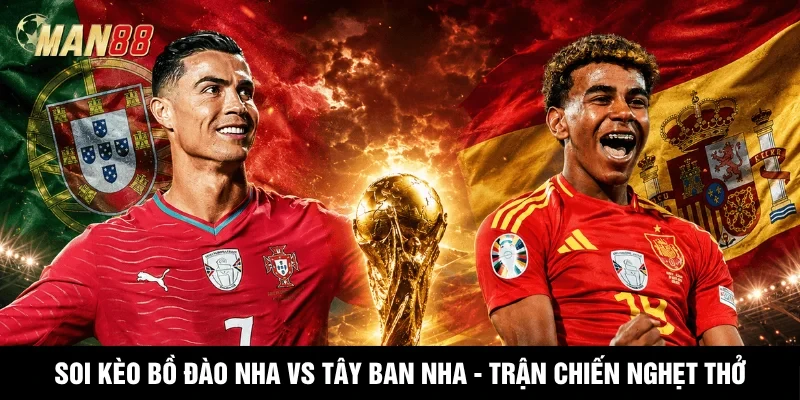 MAN88 Soi Kèo Bồ Đào Nha Vs Tây Ban Nha