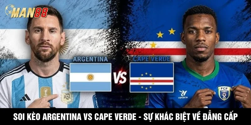 MAN88 Soi Kèo Argentina Vs Cape Verde