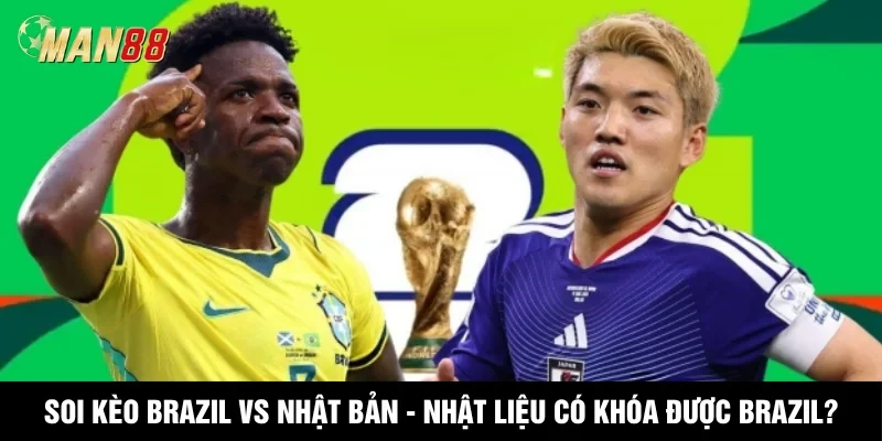 MAN88 Soi Kèo Brazil Vs Nhật Bản