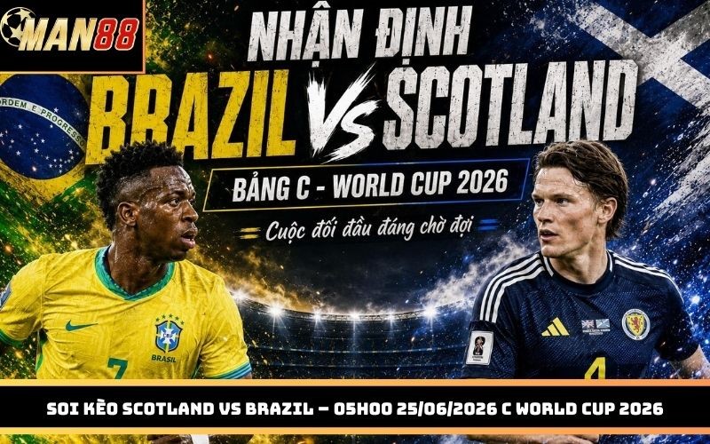 MAN88 Soi Kèo Scotland Vs Brazil – 05h00 25/06/2026