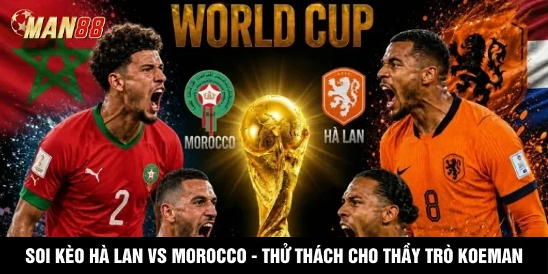 MAN88 Soi Kèo Hà Lan Vs Morocco